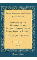 Minutes of the Trustees of the Internal Improvement Fund, State of Florida, Vol. 35: From July 1, 1964 to July 1, 1966 (Classic Reprint)