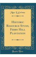 Historic Resource Study, Ferry Hill Plantation (Classic Reprint)