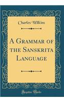 A Grammar of the Sanskrita Language (Classic Reprint)