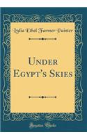 Under Egypt's Skies (Classic Reprint)