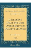 Collezione Delle Migliori Opere Scritte in Dialetto Milanese, Vol. 5 (Classic Reprint)