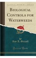 Biological Controls for Waterweeds (Classic Reprint)