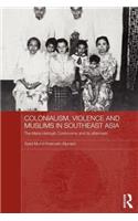 Colonialism, Violence and Muslims in Southeast Asia