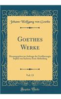 Goethes Werke, Vol. 13: Herausgegeben im Auftrage der Großherzogin Sophie von Sachsen; Erste Abtheilung (Classic Reprint)