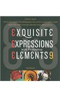 Exquisite Expressions with Photoshop Elements 9: Exquisite Expressions with Photoshop Elements 9