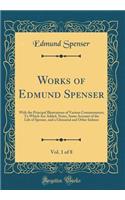 Works of Edmund Spenser, Vol. 1 of 8: With the Principal Illustrations of Various Commentators; To Which Are Added, Notes, Some Account of the Life of Spenser, and a Glossarial and Other Indexes (Classic Reprint)