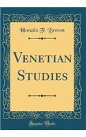 Venetian Studies (Classic Reprint)