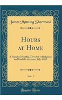 Hours at Home, Vol. 1: A Popular Monthly, Devoted to Religious and Useful Literature; July, 1865 (Classic Reprint)