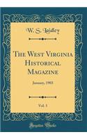 The West Virginia Historical Magazine, Vol. 3: January, 1903 (Classic Reprint)