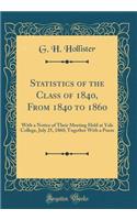 Statistics of the Class of 1840, From 1840 to 1860: With a Notice of Their Meeting Held at Yale College, July 25, 1860; Together With a Poem (Classic Reprint)