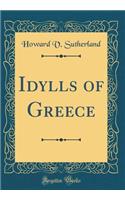 Idylls of Greece (Classic Reprint)