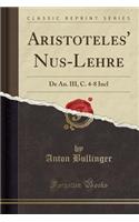 Aristoteles' Nus-Lehre: de An. III, C. 4-8 Incl (Classic Reprint)