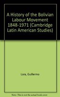 A History of the Bolivian Labour Movement 1848-1971