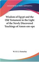 Wisdom of Egypt and the Old Testament in the Light of the Newly Discovered Teachings of Amen-em-ope