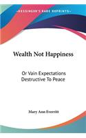 Wealth Not Happiness