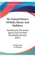 The Natural History Of Bulls, Bisons And Buffaloes: Exhibiting All The Known Species And The More Remarkable Varieties (1857)(English)