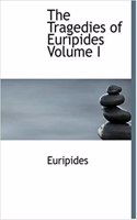 Tragedies of Euripides Volume I