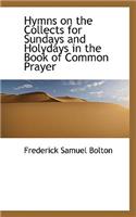 Hymns on the Collects for Sundays and Holydays in the Book of Common Prayer