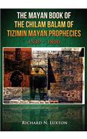 The Mayan Book of the Chilam Balam of Tizimin Mayan Prophecies 1539-1800