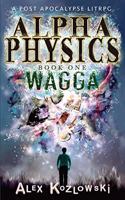 Alpha Physics: Wagga: Wagga