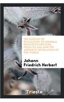 The Science of Education: Its General Principles Deduced from Its Aim and the Aesthetic Revelation of the World