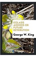 KOLASIS AIONIOS OR FUTURE RETRIBUTION