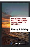 Sacred rhetoric; or, Composition and delivery of sermons