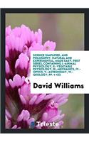 Science Simplified, and Philosophy, Natural and Experimental, Made Easy. First Series, Containing I.-Animal Physiology, II.-Vegetable Physiology, III.-Mechanics, IV.-Optics, V.-Astronomy, VI.-Geology; Pp. 1-122