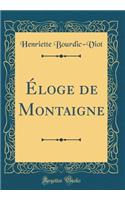 Ã?loge de Montaigne (Classic Reprint)