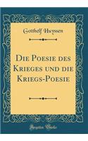 Die Poesie Des Krieges Und Die Kriegs-Poesie (Classic Reprint)