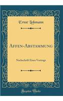 Affen-Abstammung: Nachschrift Eines Vortrags (Classic Reprint)