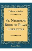 St. Nicholas Book of Plays Operettas (Classic Reprint)