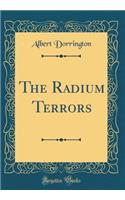 The Radium Terrors (Classic Reprint)