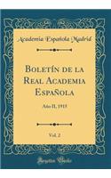 BoletÃ­n de la Real Academia EspaÃ±ola, Vol. 2: AÃ±o II, 1915 (Classic Reprint): AÃ±o II, 1915 (Classic Reprint)