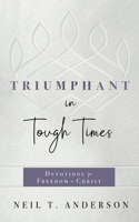 Triumphant in Tough Times: Devotions for Freedom in Christ