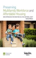 Preserving Multifamily Workforce and Affordable Housing: New Approaches for Investing in a Vital National Asset