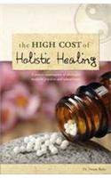 The High Cost of Holistic Healing: A Concise Examination of Alternative Medicine Practices and Related Issues