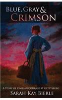 Blue, Gray & Crimson: A Story of Civilian Courage at Gettysburg