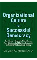 Organizational Culture for Successful Democracy: Participatory Nonprofits That Advance Their Missions, Build Political Community, and Initiate the Evo