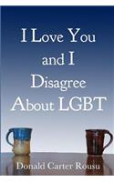 I Love You and I Disagree About LGBT