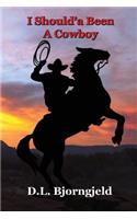 I Should'a Been A Cowboy - Book One