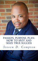 PASSION, PURPOSE, PLAN How to Spot and Seize True Success