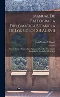 Manual De Paleografia Diplomatica Espanola De Los Siglos XII Al Xvii