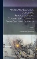 Maryland Records, Colonial, Revolutionary, County and Church, From Original Sources; Volume 1