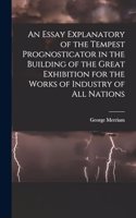 Essay Explanatory of the Tempest Prognosticator in the Building of the Great Exhibition for the Works of Industry of All Nations