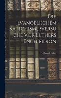 Die Evangelischen Katechismusversuche vor Luthers Enchiridion