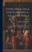 Sturlunga-Saga Edr Íslendínga-Saga Hin Mikla: Nú Útgengin Á Prent Ad Tilhlutun Hins Íslenzka Bókmentafélags, Eptir Samanburd Hinna Merkilegustu Handarrita Er Fengist Gáta; Volume 1