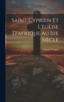 Saint Cyprien Et L'église D'afrique Au Iiie Siècle