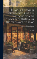 Essai Sur Les Fables Indiennes Et Sur Leur Introduction En Europe Suivi Du Roman Des Sept Sages De Rome: En Prose