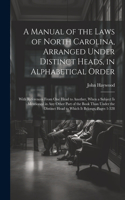 Manual of the Laws of North Carolina, Arranged Under Distinct Heads, in Alphabetical Order